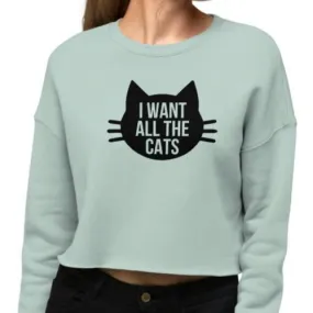 I Want All The Cats Crop Sweatshirt